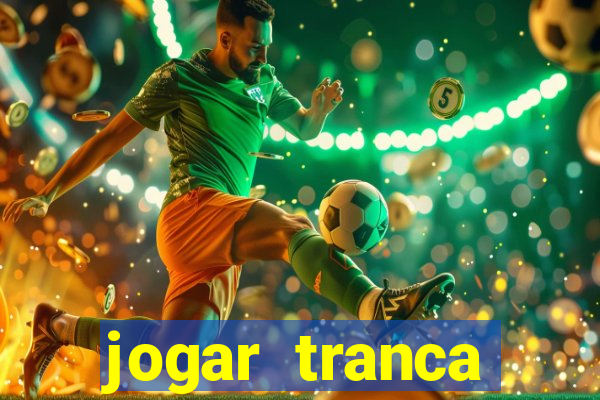 jogar tranca valendo dinheiro